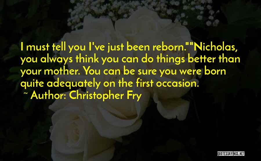 Think You Can Do Better Quotes By Christopher Fry