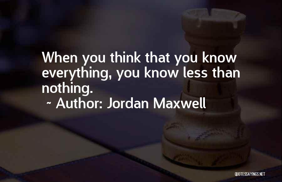 Think You Know Everything Quotes By Jordan Maxwell