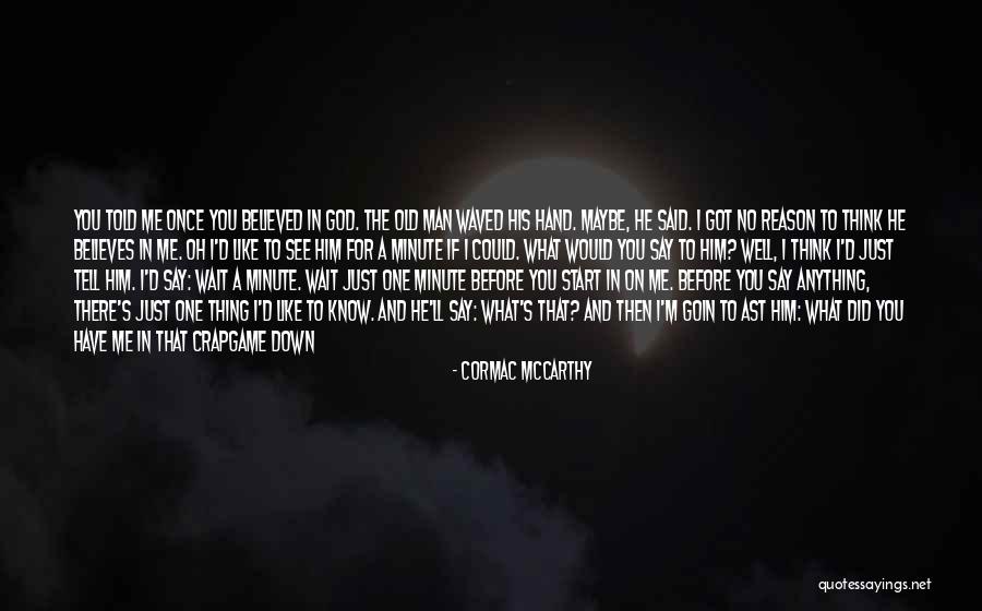 Think You Know Me Quotes By Cormac McCarthy