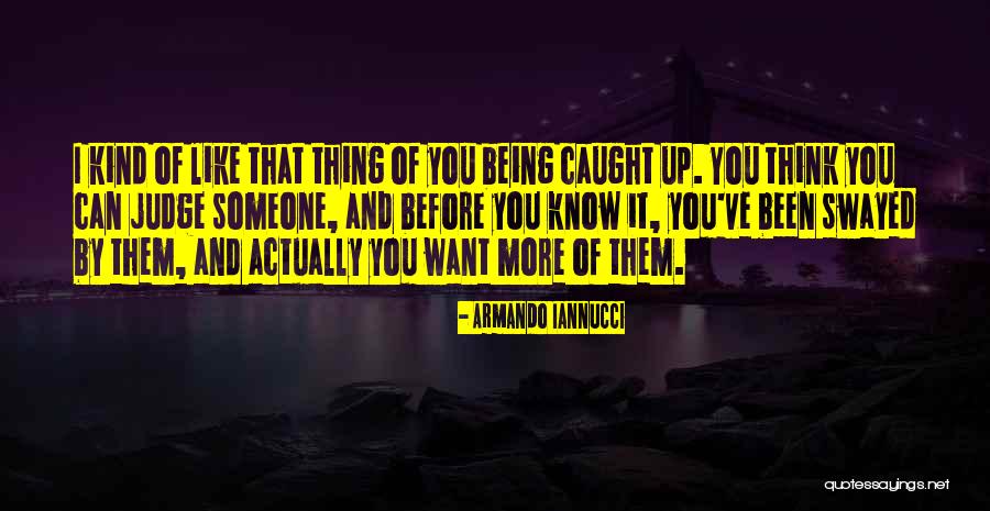 Think You Know Someone Quotes By Armando Iannucci