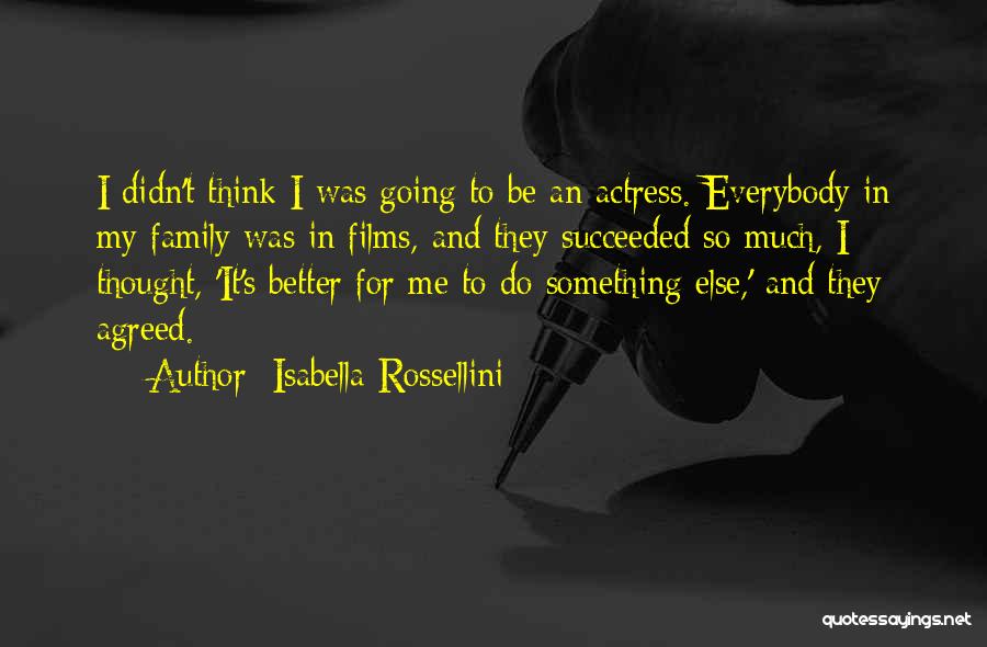 Think You're Better Than Everybody Else Quotes By Isabella Rossellini