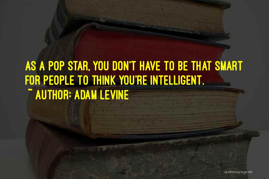 Think You're Smart Quotes By Adam Levine