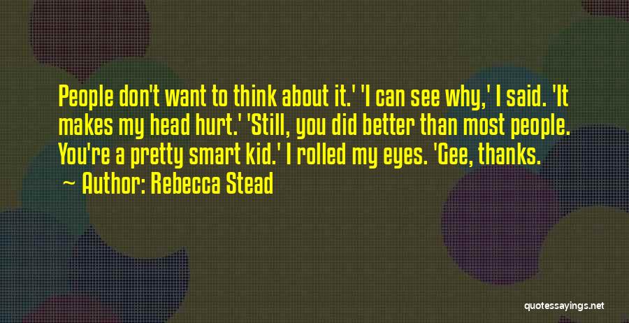 Think You're Smart Quotes By Rebecca Stead