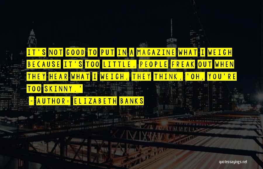 Think You're Too Good Quotes By Elizabeth Banks