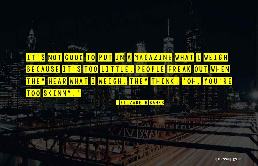 Think You're Too Good Quotes By Elizabeth Banks Think You're Too Good Quotes By Elizabeth Banks
