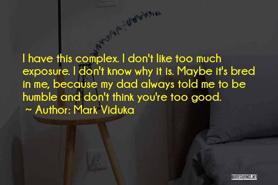 Think You're Too Good Quotes By Mark Viduka