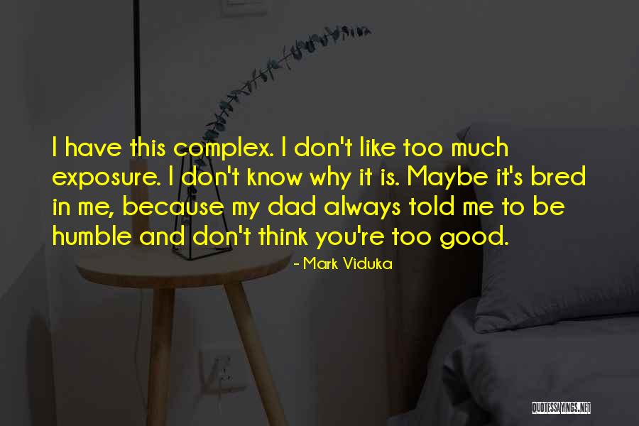 Think You're Too Good Quotes By Mark Viduka