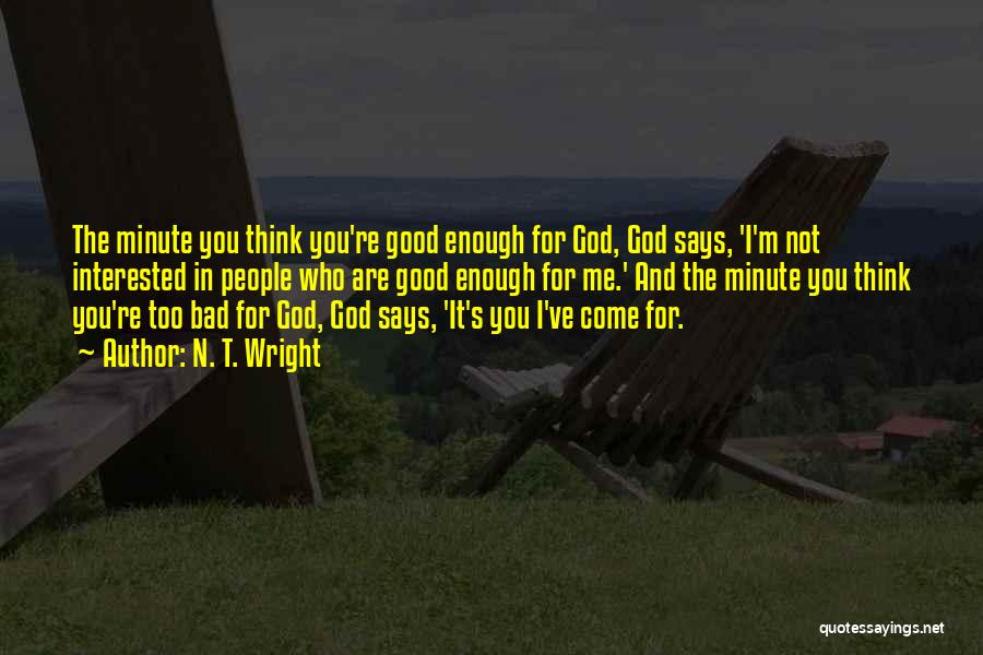 Think You're Too Good Quotes By N. T. Wright