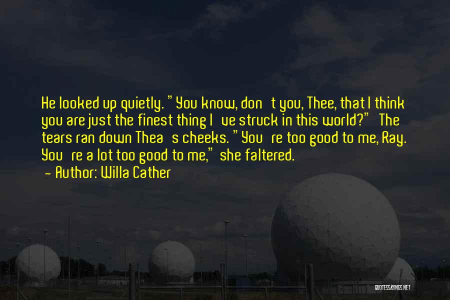 Think You're Too Good Quotes By Willa Cather
