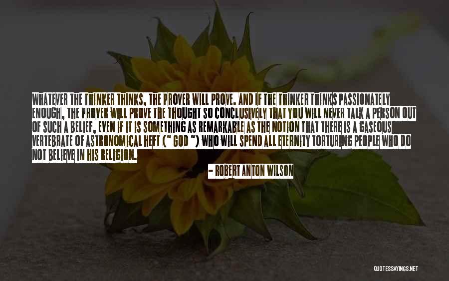 Thinker And Prover Quotes By Robert Anton Wilson Thinker And Prover Quotes By Robert Anton Wilson
