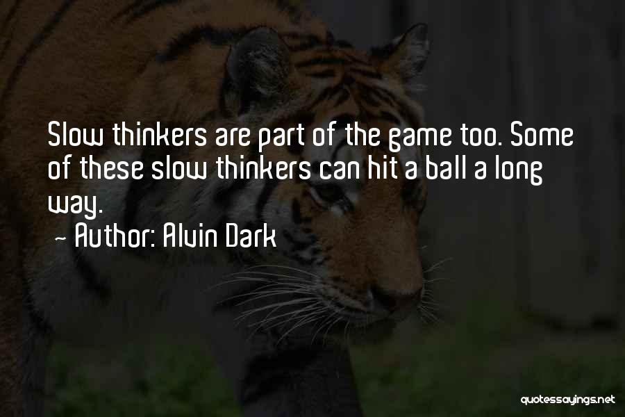 Thinkers Quotes By Alvin Dark