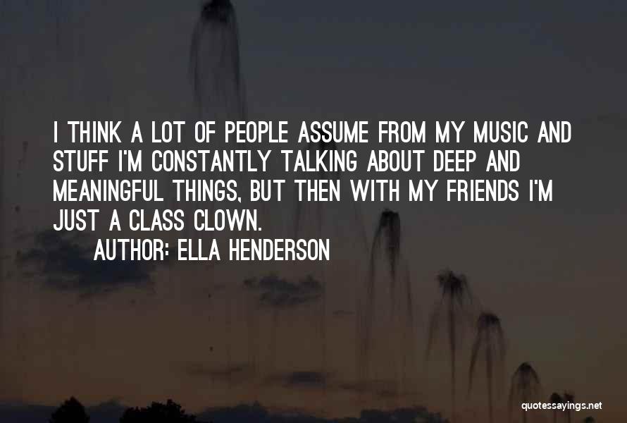 Thinking A Lot Of Things Quotes By Ella Henderson