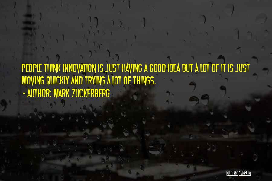 Thinking A Lot Of Things Quotes By Mark Zuckerberg