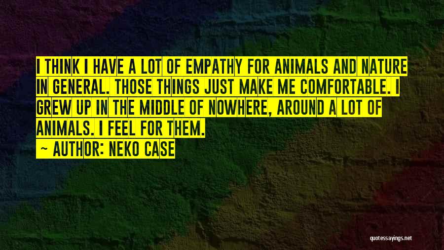 Thinking A Lot Of Things Quotes By Neko Case