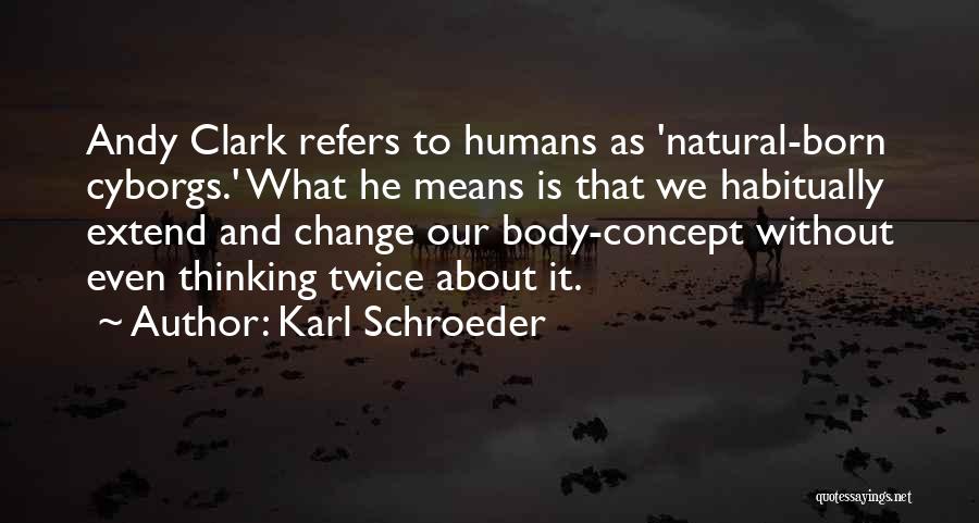 Thinking About Change Quotes By Karl Schroeder