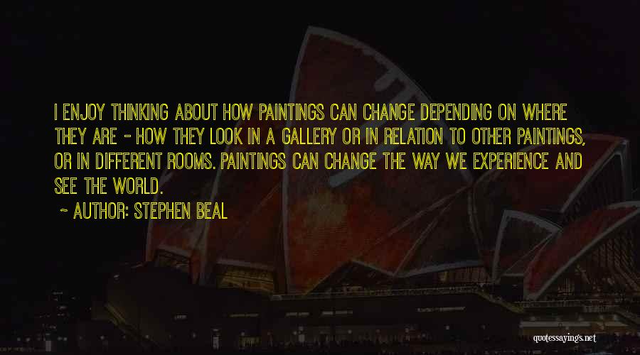 Thinking About Change Quotes By Stephen Beal