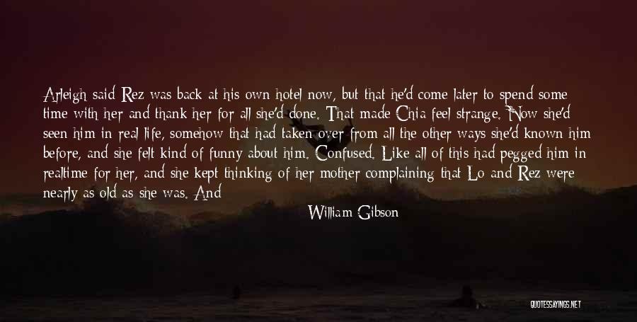 Thinking About Her All The Time Quotes By William Gibson