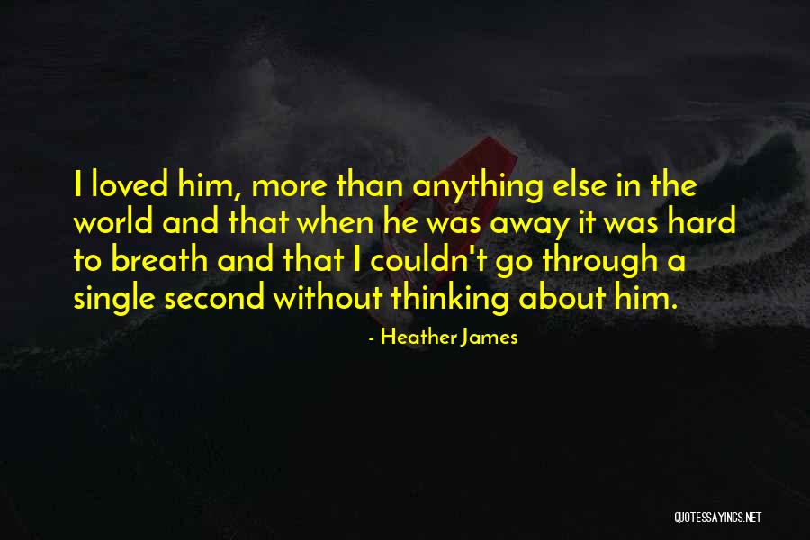 Thinking About Him Quotes By Heather James