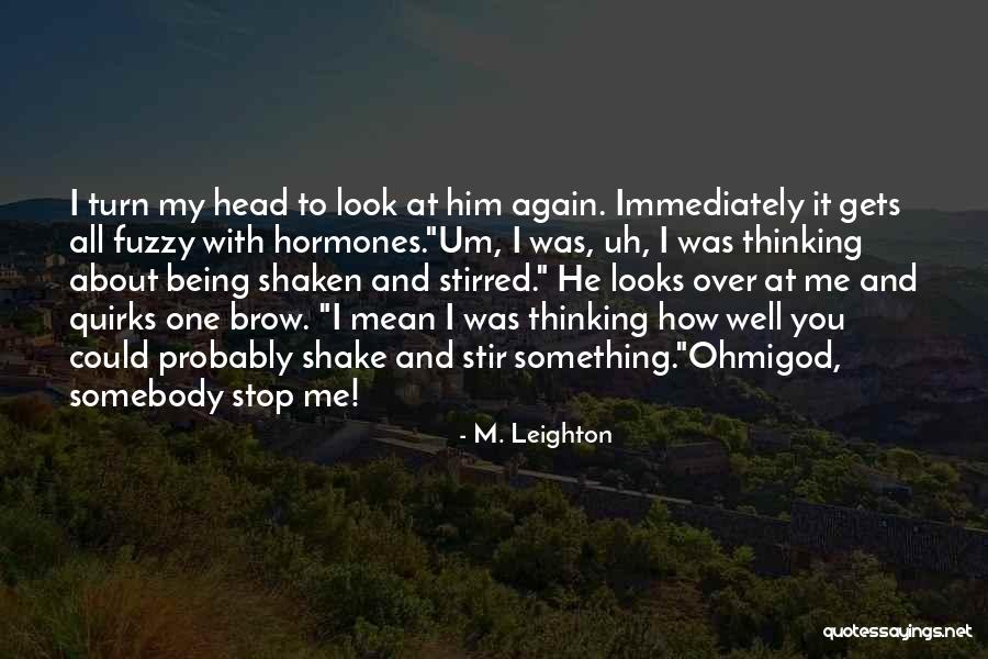 Thinking About Him Quotes By M. Leighton