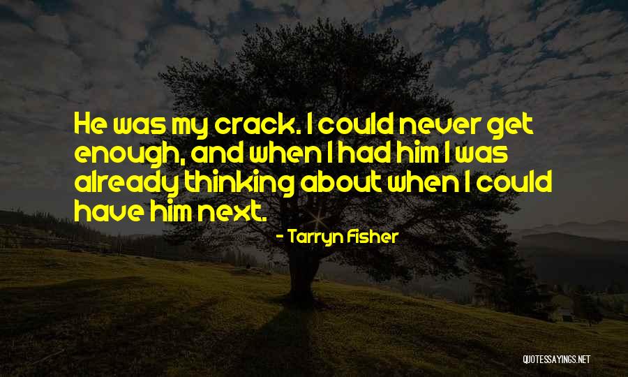 Thinking About Him Quotes By Tarryn Fisher