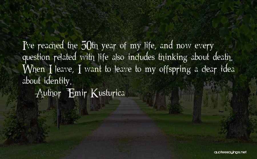 Thinking About Life Quotes By Emir Kusturica