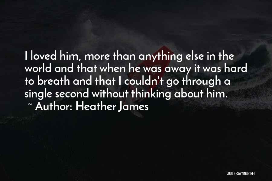 Thinking About Love Quotes By Heather James