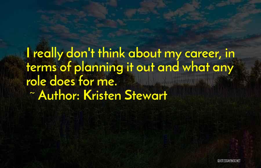 Thinking About Me Quotes By Kristen Stewart