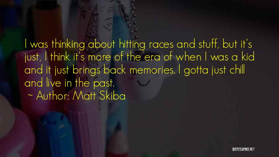 Thinking About Memories Quotes By Matt Skiba