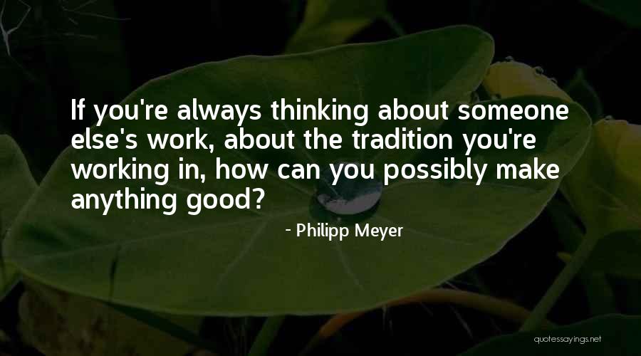 Thinking About Someone Else Quotes By Philipp Meyer Thinking About Someone Else Quotes By Philipp Meyer
