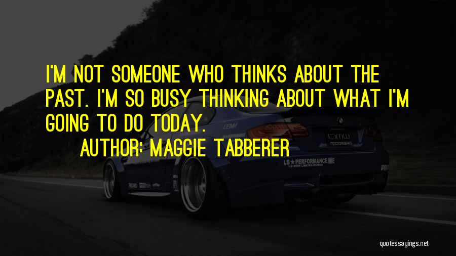 Thinking About Someone Quotes By Maggie Tabberer