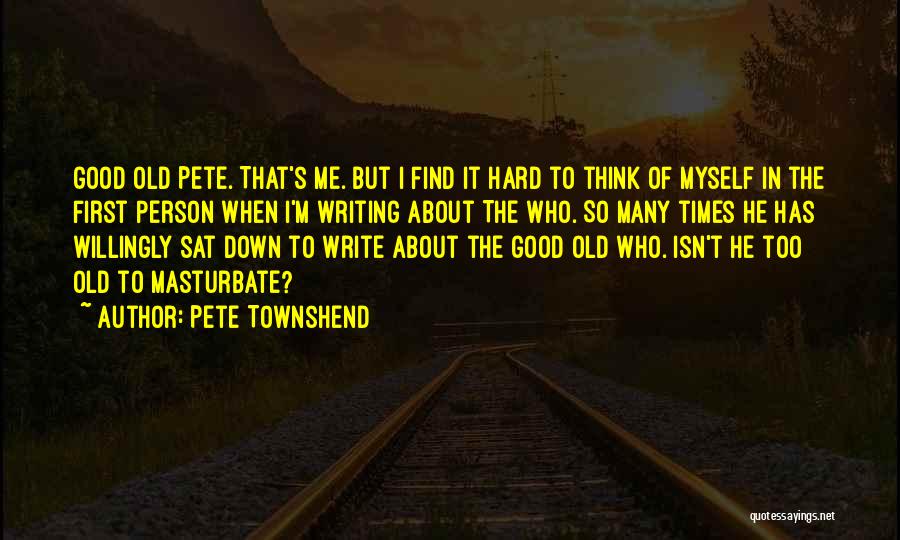 Thinking About The Old Times Quotes By Pete Townshend