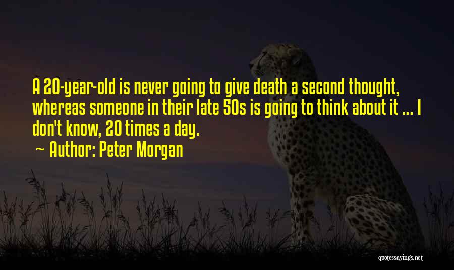 Thinking About The Old Times Quotes By Peter Morgan