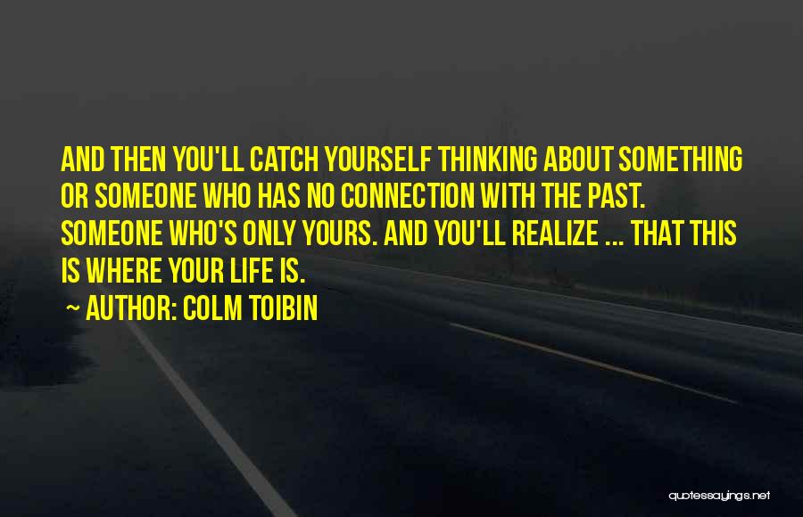 Thinking About The Past Quotes By Colm Toibin