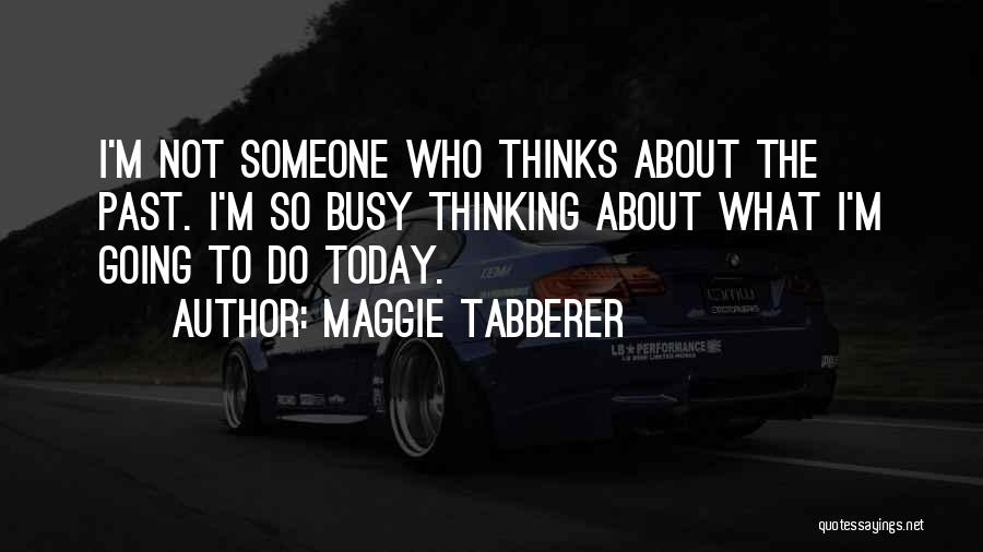 Thinking About The Past Quotes By Maggie Tabberer