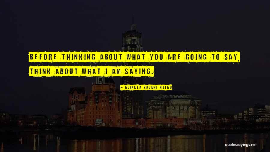 Thinking About What You Say Before You Say It Quotes By Alireza Salehi Nejad Thinking About What You Say Before You Say It Quotes By Alireza Salehi Nejad