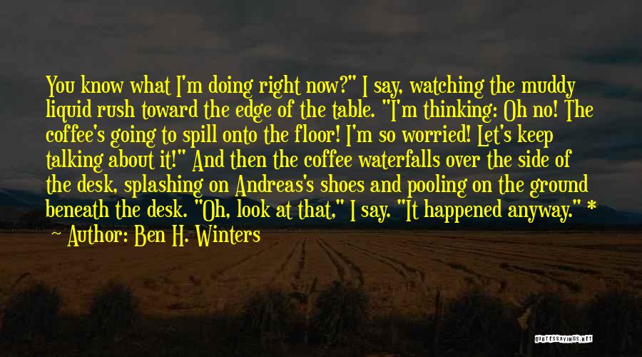 Thinking About What You Say Quotes By Ben H. Winters