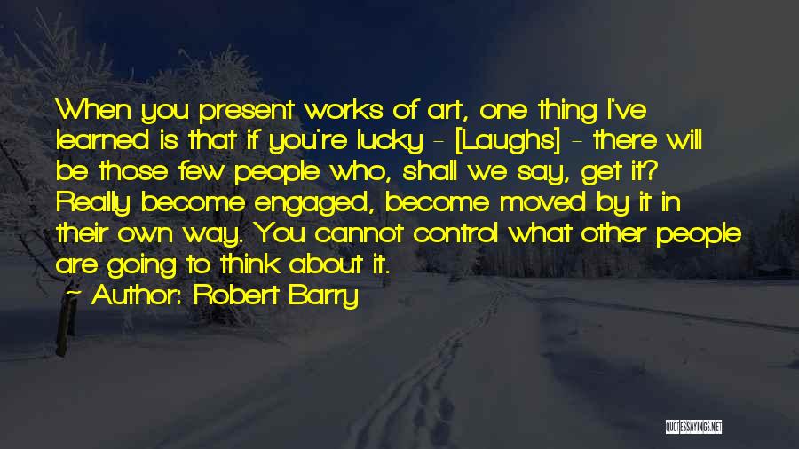 Thinking About What You Say Quotes By Robert Barry