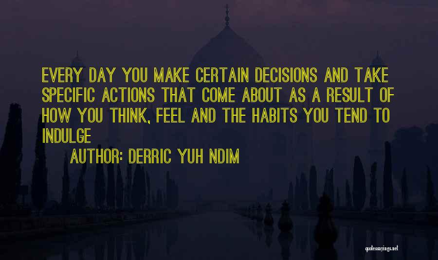 Thinking About Your Actions Quotes By Derric Yuh Ndim