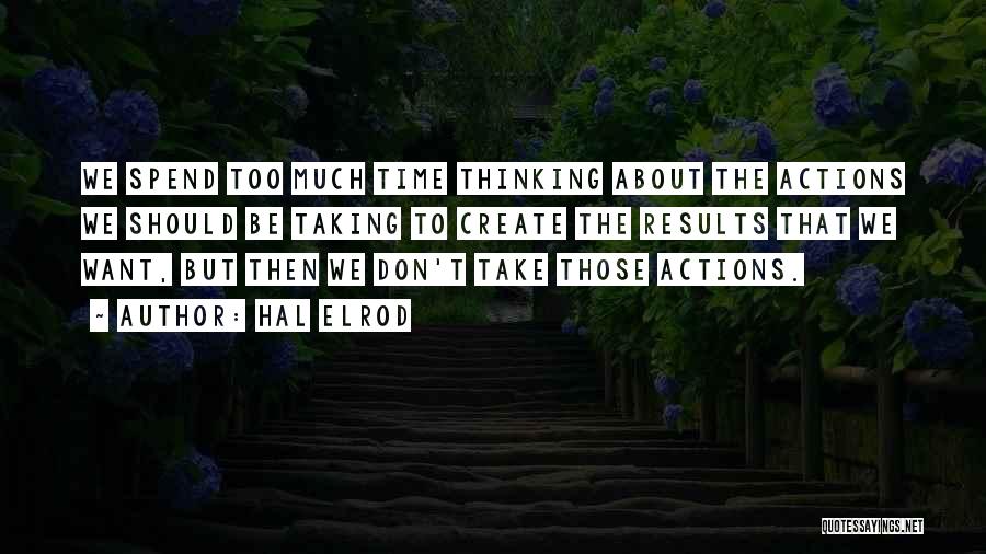 Thinking About Your Actions Quotes By Hal Elrod