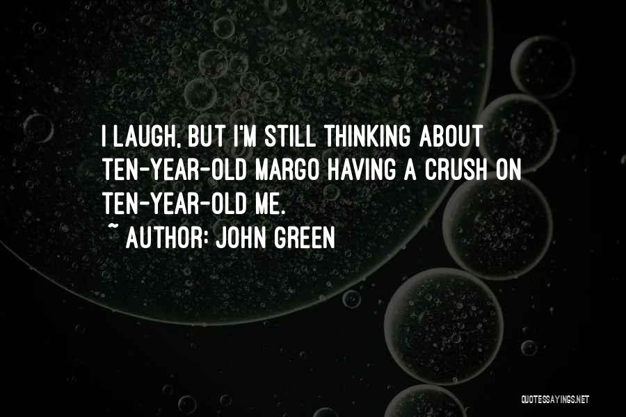 Thinking About Your Crush Quotes By John Green