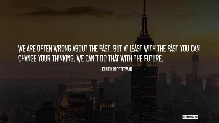 Thinking About Your Future Quotes By Chuck Klosterman