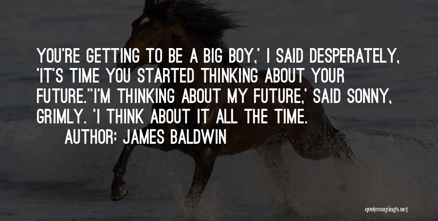 Thinking About Your Future Quotes By James Baldwin