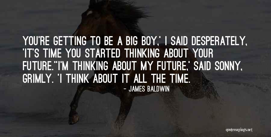 Thinking About Your Future Quotes By James Baldwin