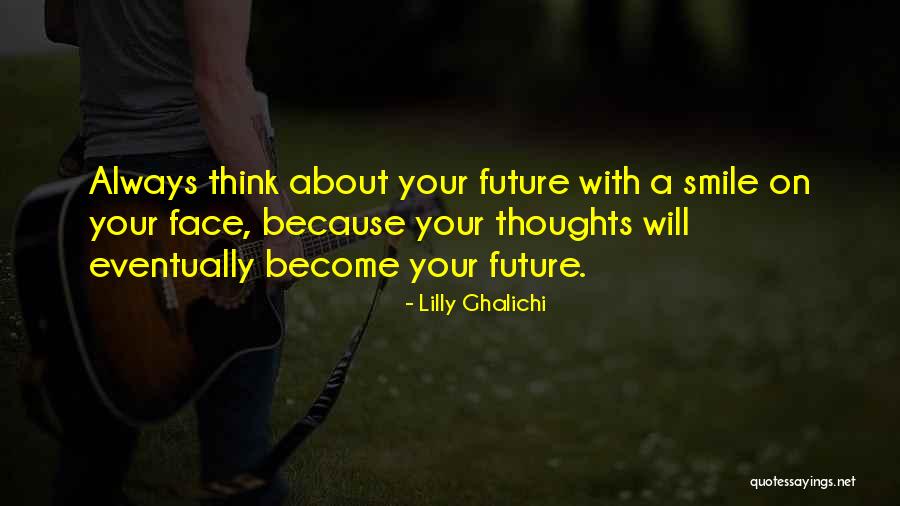 Thinking About Your Future Quotes By Lilly Ghalichi