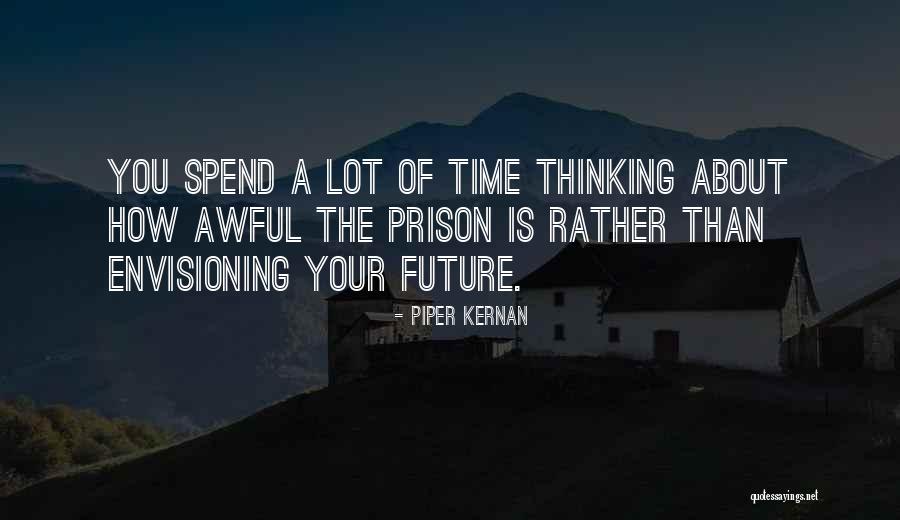 Thinking About Your Future Quotes By Piper Kernan