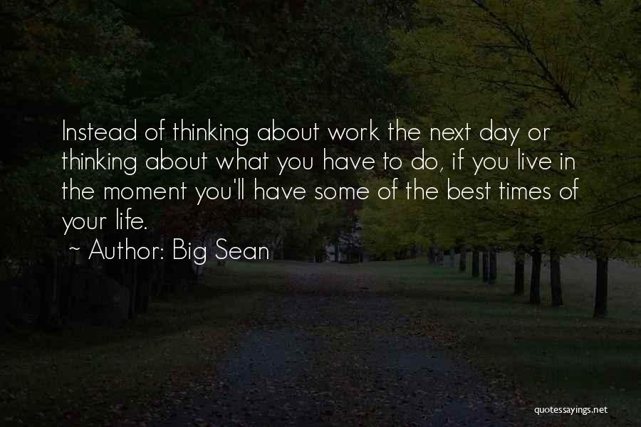 Thinking About Your Life Quotes By Big Sean