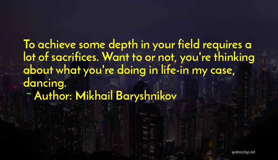 Thinking About Your Life Quotes By Mikhail Baryshnikov