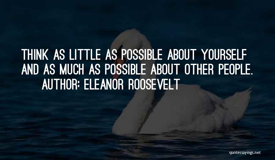 Thinking About Yourself Quotes By Eleanor Roosevelt