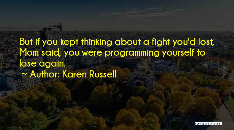Thinking About Yourself Quotes By Karen Russell