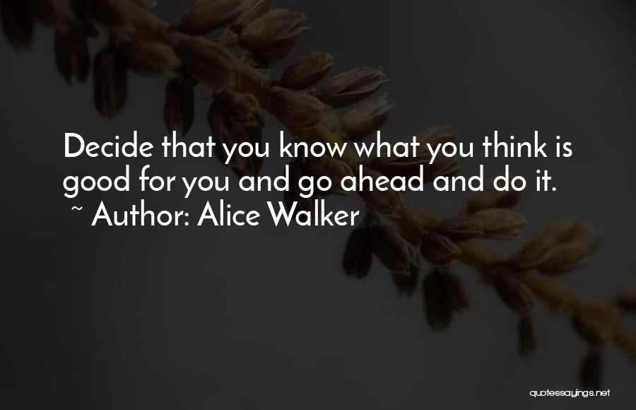 Thinking Ahead Quotes By Alice Walker